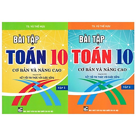 Sách - (Combo 2 tập) Bài Tập toán Lớp 10 - Cơ Bản Và Nâng Cao (Bám Sát SGK Kết Nối Tri Thức Với Cuộc Sống)