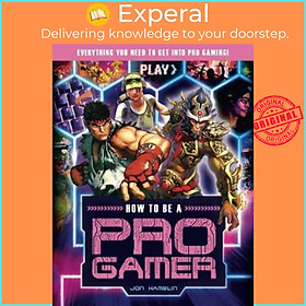 Sách - How to be a Pro Gamer : Everything you need to get into pro gaming! by Jon Hamblin (UK edition, paperback)