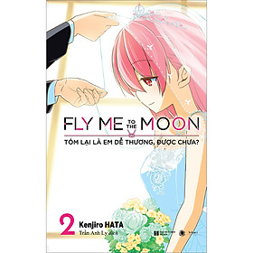 Cuốn sách: Fly Me To The Moon - Tóm Lại Là Em Dễ Thương, Được Chưa - Tập 2