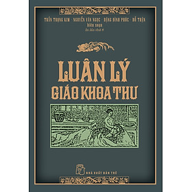 (Bìa Cứng) LUÂN LÝ GIÁO KHOA THƯ - Trần Trọng Kim, Nguyễn Văn Ngọc, Đặng Đình Phúc, Đỗ Thận (biên soạn)