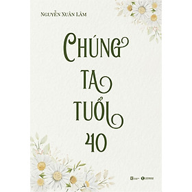 Sách Chúng ta tuổi 40 ( Sống Là Chính Mình/ Tạo Ra Giá Trị Cá Nhân, Thành Công/ Tặng Kèm Bookmark)