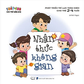 [Download Sách] Toán - Anh Cho Trẻ Mầm Non - Phát Triển Trí Lực Toàn Diện Cho Trẻ 2 - 4 Tuổi - Nhận Thức Không Gian