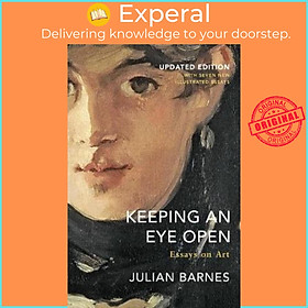 Sách - Keeping an Eye Open : Essays on Art (Updated Edition) by Julian Barnes (UK edition, paperback)