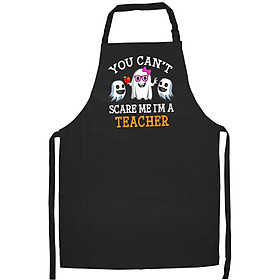 Tạp Dề Làm Bếp In Hình Teacher You Can't Scare Me I'm Teacher Funny women Costume