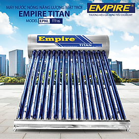Mua Máy Nước Nóng Năng Lượng Mặt Trời EMPIRE TITAN 160 LÍT- Hàng chính hãng.
