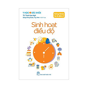 Sách Y học & Sức khỏe. Sống khỏe từ A đến Z. Sinh hoạt điều độ