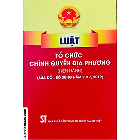 Luật Tổ Chức Chính Quyền Địa Phương  hiện hành   sửa đổi, bổ sung năm