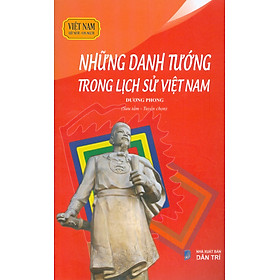Việt Nam Đất Nước-Con Người - Những Danh Tướng Trong Lịch Sử Việt Nam