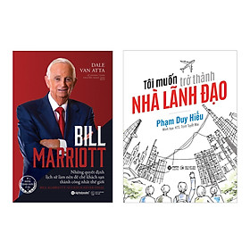 Combo Bill Marriott - Những Quyết Định Lịch Sử Làm Nên Đế Chế Khách Sạn Thành Công Nhất Thế Giới + Tôi Muốn Trở Thành Nhà Lãnh Đạo 