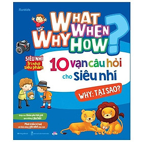 What Why When HowNULL – 10 Vạn Câu Hỏi Cho Siêu Nhí – Why: Tại Sao?