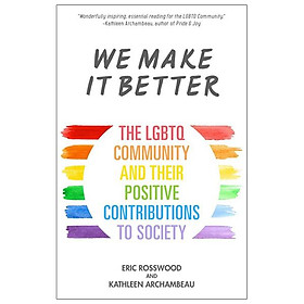 Sách ngoại văn: We Make It Better: The LGBTQ Community And Their Positive Contributions To Society - Ingram Academic Services