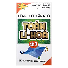Công Thức Cần Nhớ Toán Lí Hóa Cấp 3
