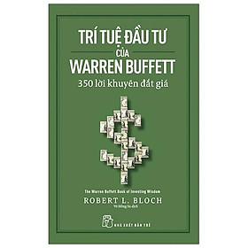 Trí Tuệ Đầu Tư Của Warren Buffett - 350 Lời Khuyên Đắt Giá