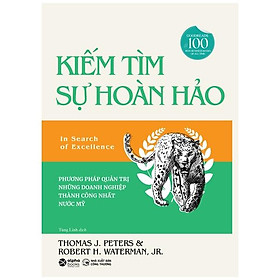 Kiếm Tìm Sự Hoàn Hảo - Phương Phát Quản Trị Những Doanh Nghiệp Thành Công Nhất Nước Mỹ