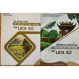 Combo Bồi dưỡng học sinh giỏi THCS và ôn thi vào lớp 10 THPT chuyên môn Lịch Sử + Bộ đề ôn luyện thi vào lớp 10 chuyên môn lịch sử