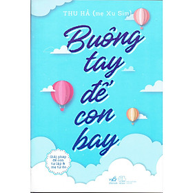 Sách Nuôi Dạy Con : Buông Tay Để Con Bay - Giải Pháp Để Con Tự Lập Và Mẹ Tự Do ( Tặng Kèm Bookmark Thiết Kế AHA)