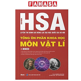 Sách - HSA - Luyện Thi Đánh Giá Năng Lực Đại Học Quốc Gia Hà Nội - Tổng Ôn Phần Khoa Học - Môn Vật Lí - Nhiều Nhà Xuất Bản