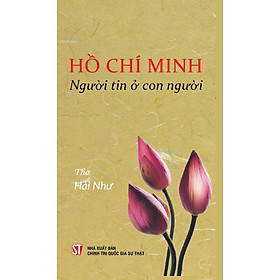 Hồ Chí Minh - Người tin ở con người - Nhà Xuất Bản Chính Trị Quốc Gia Sự Thật