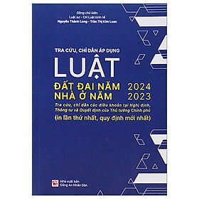 Sách - Tra Cứu, Chỉ Dẫn Áp Dụng Luật Đất Đai Năm 2024, Luật Nhà Ở Năm 2023