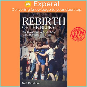 Sách - Rebirth of the Blues : The Rise of Chelsea Football Club in the Mid-198 by Neil Fitzsimon (UK edition, paperback)