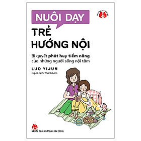 Nuôi dạy trẻ hướng nội – Bí quyết phát huy tiềm năng của những người sống nội tâm