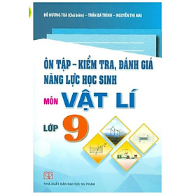 Sách - Ôn Tập - Kiểm Tra, Đánh Giá Năng Lực Học Sinh Môn Vật Lí Lớp 9
