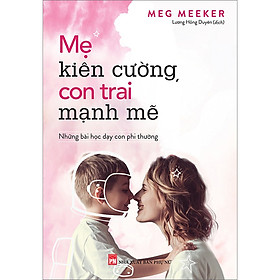 Sách Mẹ Kiên Cường, Con Trai Mạnh Mẽ - Những Bài Học Dạy Con Phi Thường - Nhà Xuất Bản Phụ Nữ
