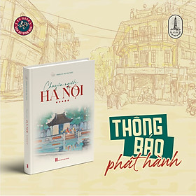 CHUYỆN NGƯỜI HÀ NỘI 5 - Nhóm Hà Nội Tri Thức - Tri Thức Trẻ Books - NXB Hà Nội