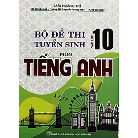 Bộ Đề Thi Tuyển Sinh Lớp 10 Tiếng Anh