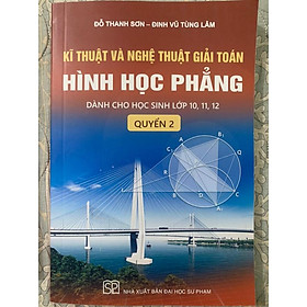 Sách - kĩ thuật và nghệ thuật giải toán hình học phẳng quyển 2( dành cho học sinh lớp 10-11-12)