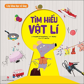 Sách Lớp Khoa Học Vỡ Lòng - Tìm Hiểu Vật Lí