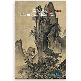 CUỘC SỐNG NHÌN TỪ Ô CỬA THIỀN - TẬP 2 - BÌA MỀM