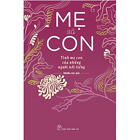 Sách Mẹ Và Con - Tình Mẹ Con Của Những Người Nổi Tiếng