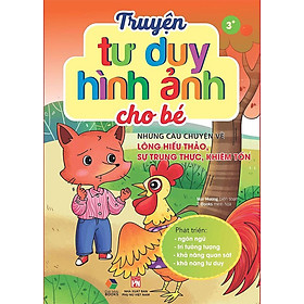 Hình ảnh Truyện Tư Duy Hình Ảnh Cho Bé - Những Câu Chuyện Về Lòng Hiếu Thảo, Sự Trung Thực, Khiêm Tốn