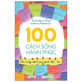 100 Cách Sống Hạnh Phúc - Cẩm Nang Dành Cho Người Bận Rộn