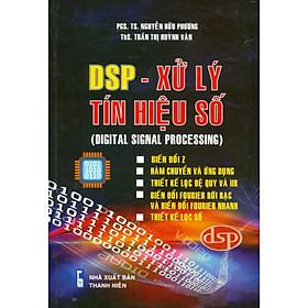 DSP - Xử Lý Tín Hiệu Số (DIGITAL SIGNAL PROCESSING) (Biến đổi Z - Hàm chuyển đổi và ứng dụng - Thiết kế lọc đệ quy và IIR - Biến đổi Rourier rời rạc và biến đổi Rourier nhanh - Thiết kế lọc số)