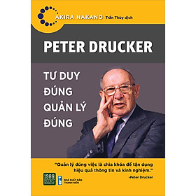 Sách Peter Drucker - Tư Duy Đúng, Quản Lý Đúng