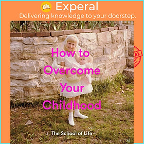 Hình ảnh Sách - How to Overcome Your Childhood by The School of Life (UK edition, hardcover)