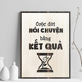 Mua Tranh gỗ decor truyền cảm hứng  Cuộc đời nói chuyện bằng kết quả 