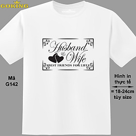 Husband & Wife, Best Friends for Life, mã G142. Áo thun nghệ thuật cho nam nữ, cặp đôi, vợ chồng. Áo phông Goking hàng hiệu in chữ đẹp
