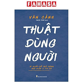 Hình ảnh Thuật Dùng Người - Bí Quyết Để Trở Thành Nhà Quản Lí Tài Ba