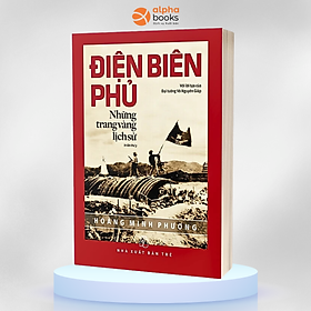 ĐIỆN BIÊN PHỦ - NHỮNG TRANG VÀNG LỊCH SỬ - Hoàng Minh Phương (bìa mềm)