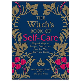 [Download Sách] The Witch's Book of Self-Care: Magical Ways to Pamper, Soothe, and Care for Your Body and Spirit