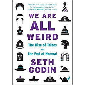 We Are All Weird : The Rise of Tribes and the End of Normal