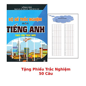 	Bộ Đề Trắc Nghiệm Môn Tiếng Anh Theo Cấu Trúc Mới + Tặng Phiếu Trắc Nghiệm 50 Câu_HA