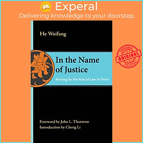 Sách - In the Name of Justice - Striving for the Rule of Law in China by Weifang He (UK edition, paperback)