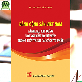 Hình ảnh Đảng Cộng sản Việt Nam lãnh đạo xây dựng đội ngũ cán bộ tư pháp trong tiến trình cải cách tư pháp