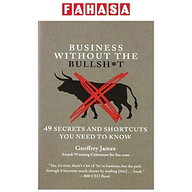 Business Without The Bullsh t 49 Secrets And Shortcuts You Need To Know