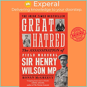 Sách - Great Hatred - The Assassination of Field Marshal Sir Henry Wilson MP by Ronan McGreevy (UK edition, paperback)