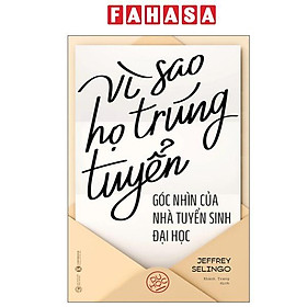 Sách - Vì Sao Họ Trúng Tuyển - Góc Nhìn Của Nhà Tuyển Sinh Đại Học